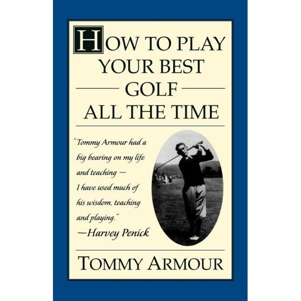 How to Play Your Best Golf All the Time -- Tommy Armour
